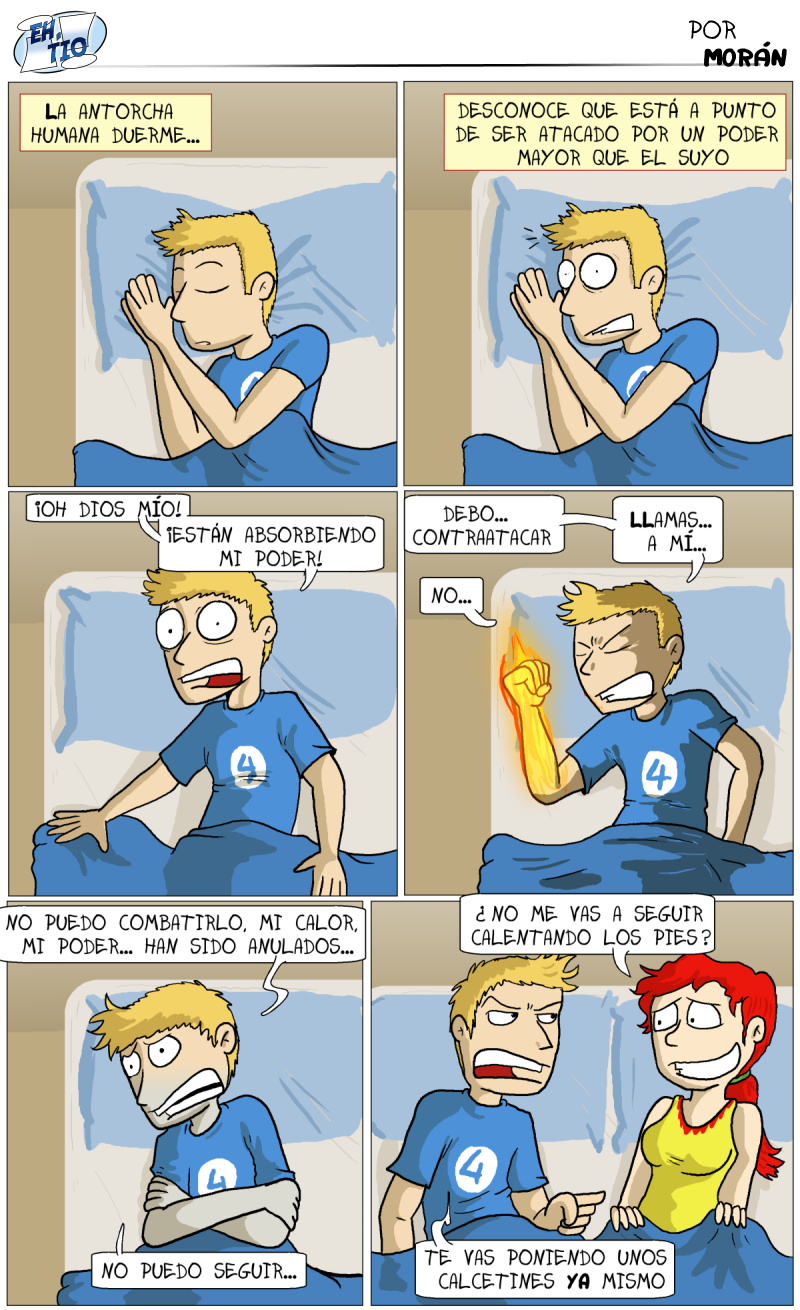 -Lo de los pies fríos en las chicas es un estereotipo...
- Eres estrella de fuego, tus pies emiten radiación microondas ¡Y ESTÁN FRÍOS!