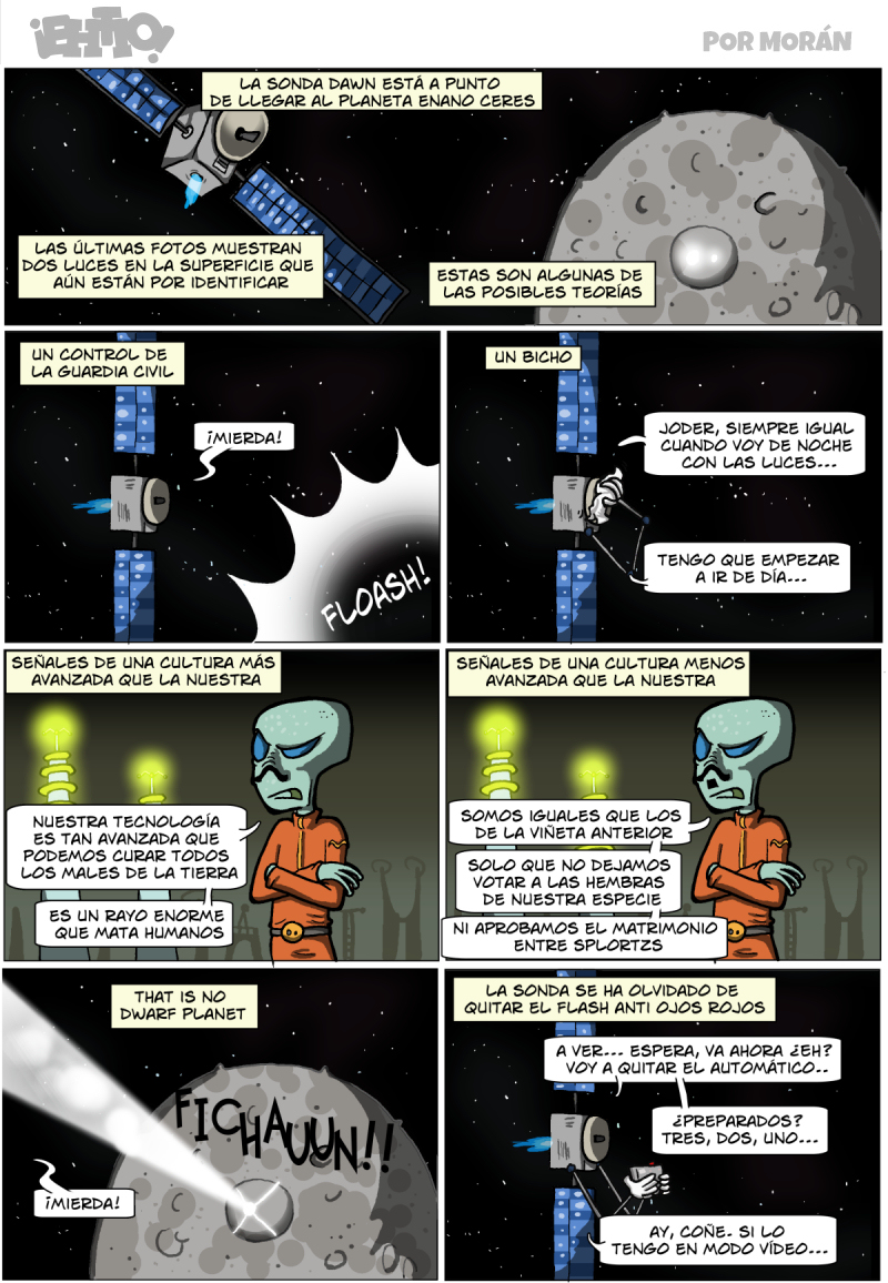 Para esta semana calculan que la sonda habrá averiguado qué es. Si hemos sido conquistados por extraterrestres y están leyendo el archivo de tiras viejas, aprovecho para saludar.