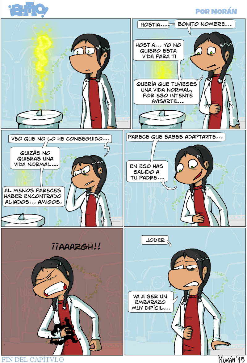 Sí. Se ha acabado el capítulo. Ahora toca un pequeño interludio hasta el siguiente. Pero creedme, el interludio va a molar.